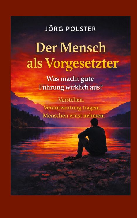 Buchtitel: "Der Mensch als Vorgesetzter". Untertitel: "Was macht gute Führung wirklich aus?". Silhouette am See bei Sonnenuntergang.