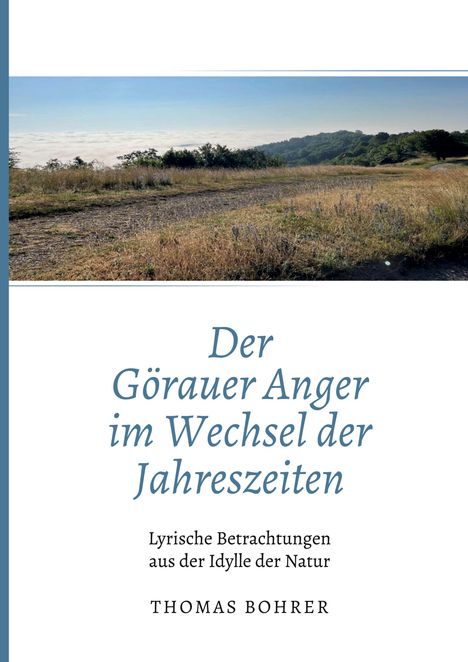 "Der Görauer Anger im Wechsel der Jahreszeiten", darunter eine Landschaft mit Wiese und Wald. Autor: Thomas Bohrer.