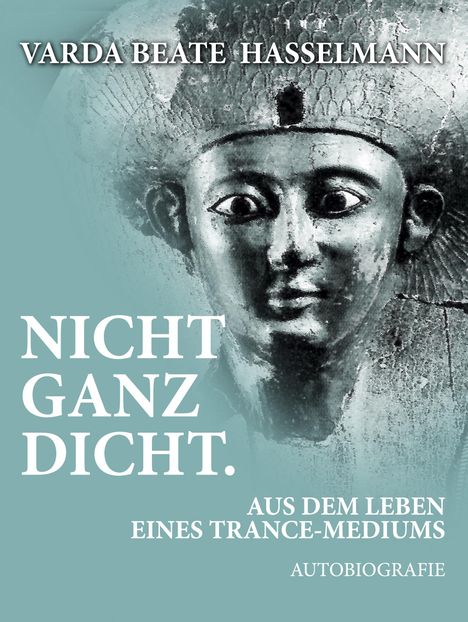 "NICHT GANZ DICHT. AUS DEM LEBEN EINES TRANCE-MEDIUMS. AUTOBIOGRAFIE." Ein ägyptisches Gesicht in grauen Tönen.