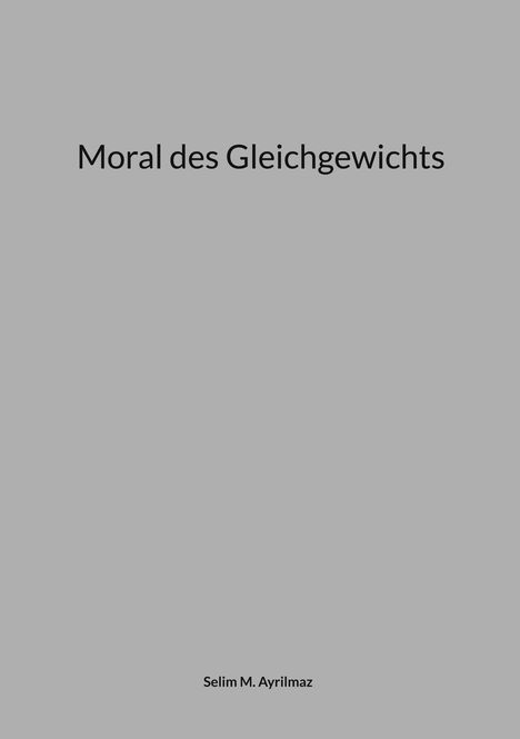 Text in der Mitte: "Moral des Gleichgewichts". Unten: "Selim M. Ayrilmaz". Hintergrund grau.