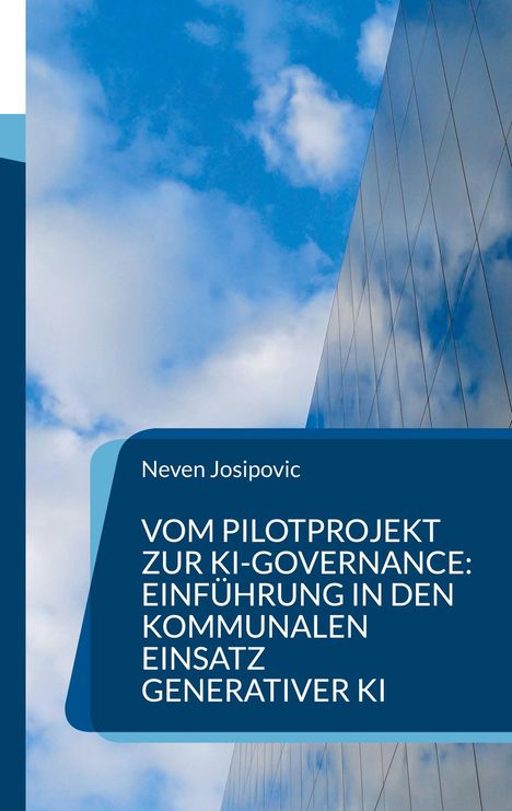 Text: "Neven Josipovic. Vom Pilotprojekt zur KI-Governance: Einführung in den kommunalen Einsatz generativer KI."  
Ein Glasgebäude spiegelt den blauen Himmel mit weißen Wolken.