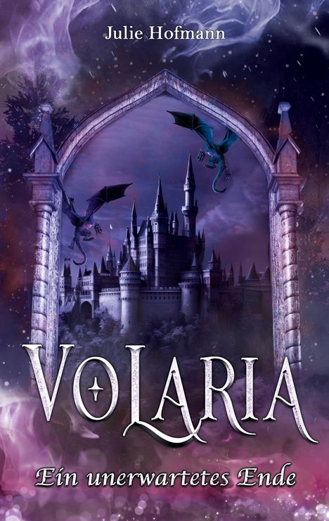 Text: "Julie Hofmann", "VOLARIA", "Ein unerwartetes Ende".
Illustration: Ein Schloss hinter einem Torbogen, zwei Drachen fliegen.