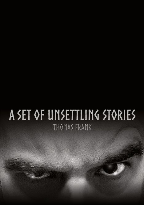 „A Set of Unsettling Stories, Thomas Frank.“ Im unteren Bereich ist ein intensiver Blick mit zusammengezogenen Augenbrauen.