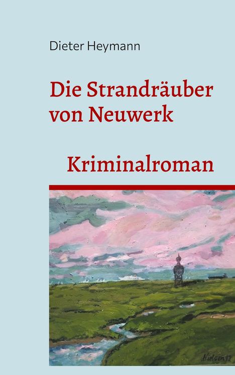 Text: "Dieter Heymann, Die Strandräuber von Neuwerk, Kriminalroman." Illustration: Landschaft mit Wiesen, Himmel in Rosa.