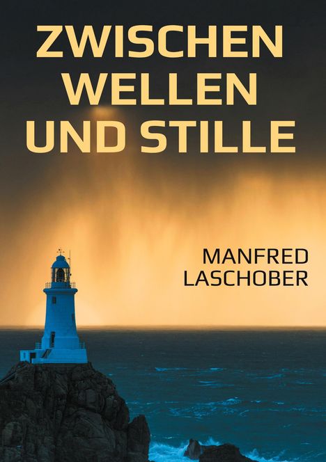 "ZWISCHEN WELLEN UND STILLE" von Manfred Laschober. Ein Leuchtturm vor stürmischem Meer unter dramatischem Himmel.