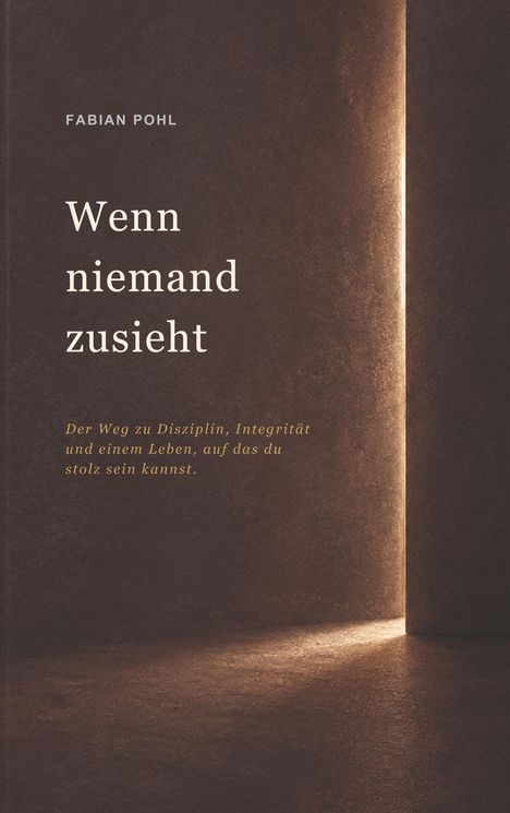Titel: "Wenn niemand zusieht". Untertitel: "Der Weg zu Disziplin, Integrität und einem Leben, auf das du stolz sein kannst". Lichtstrahl auf dunkler Oberfläche.