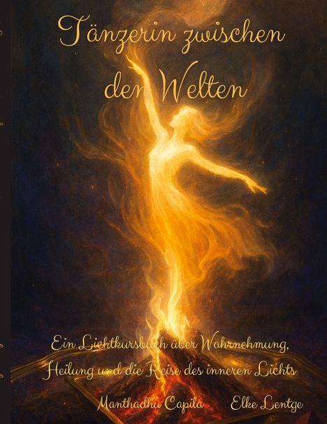 "Tänzerin zwischen den Welten. Ein Lichtkursbuch über Wahrnehmung, Heilung und die Reise des inneren Lichts." Illustration: Leuchtende Figur tanzt in Flammen.