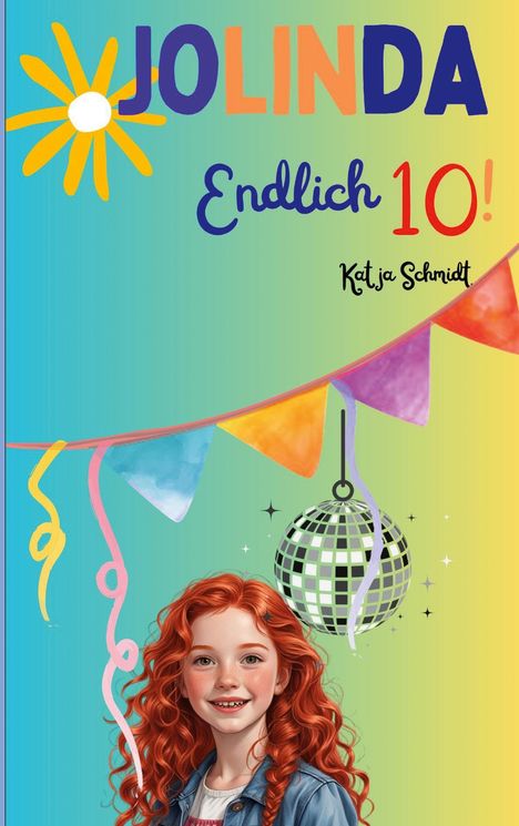 Text: "Jolinda Endlich 10! Katja Schmidt". Illustration: Mädchen mit roten Haaren, Luftschlangen, Partygirlanden, Diskokugel.