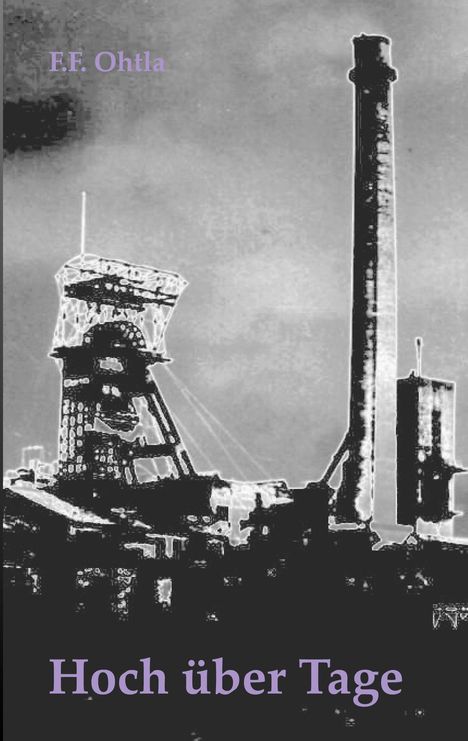 Text: "F.F. Ohtla" oben links, "Hoch über Tage" unten. Schwarz-weiße Industrieillustration mit Förderturm und Schornstein.