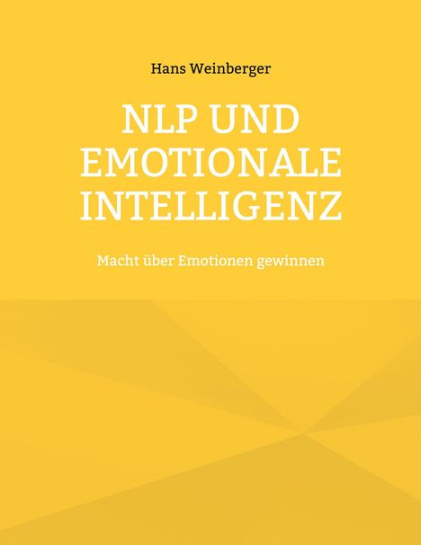 Text: "Hans Weinberger. NLP UND EMOTIONALE INTELLIGENZ. Macht über Emotionen gewinnen." Gelber Hintergrund mit geometrischen Formen.
