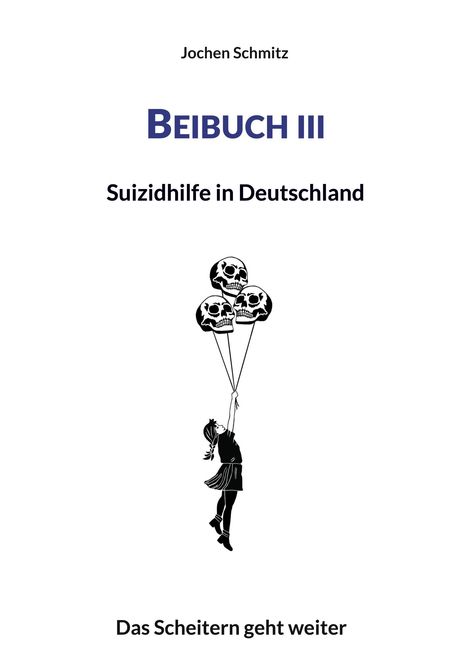 Jochen Schmitz, BEIBUCH III, Suizidhilfe in Deutschland, Das Scheitern geht weiter. Kind an Totenkopf-Ballons.