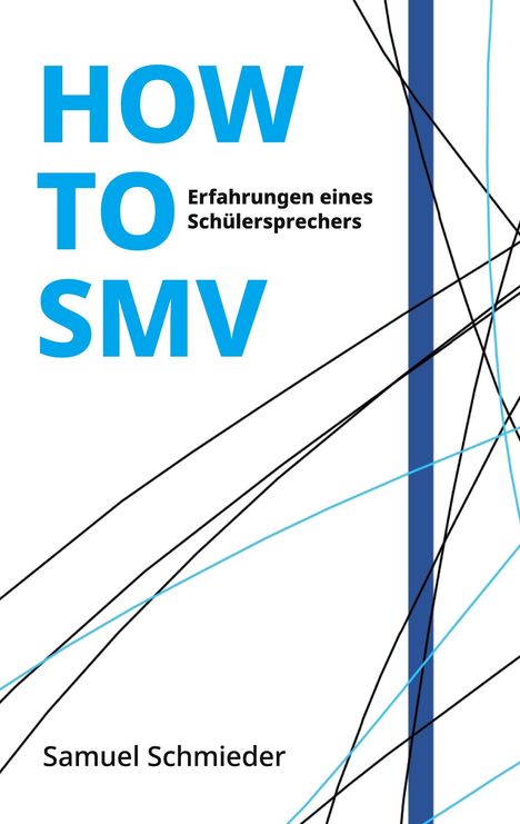 HOW TO SMV, Erfahrungen eines Schulsprechers, Samuel Schmieder. Schwarze und blaue Linien auf weißem Hintergrund.