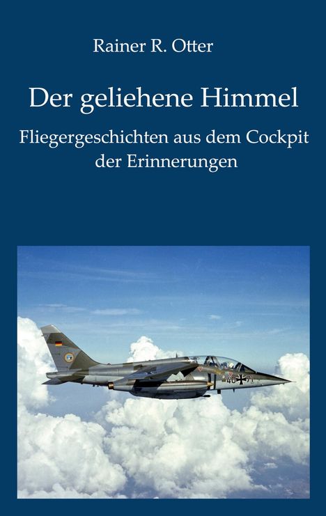 "Rainer R. Otter: Der geliehene Himmel. Fliegergeschichten aus dem Cockpit der Erinnerungen." Ein Flugzeug über Wolken.