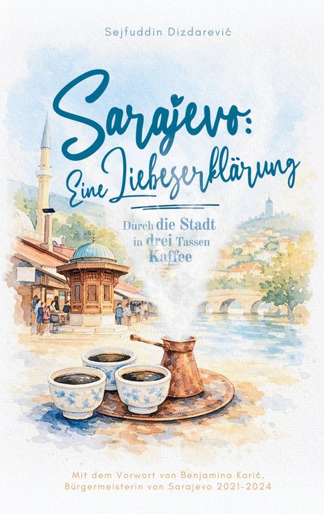 „Sarajevo: Eine Liebeserklärung. Durch die Stadt in drei Tassen Kaffee.“ Aquarell von Altstadt mit Kaffee.
