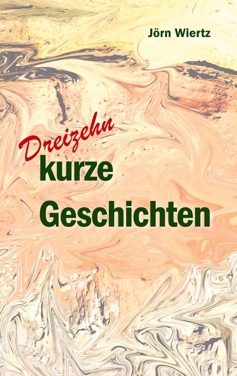 „Dreizehn kurze Geschichten“ von Jörn Wiertz auf einem wirbelnden, erdfarbenen Hintergrund.