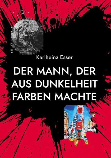 Text: "Karlheinz Esser. DER MANN, DER AUS DUNKELHEIT FARBEN MACHTE." Illustration: Schwarze Silhouette auf rotem Hintergrund.