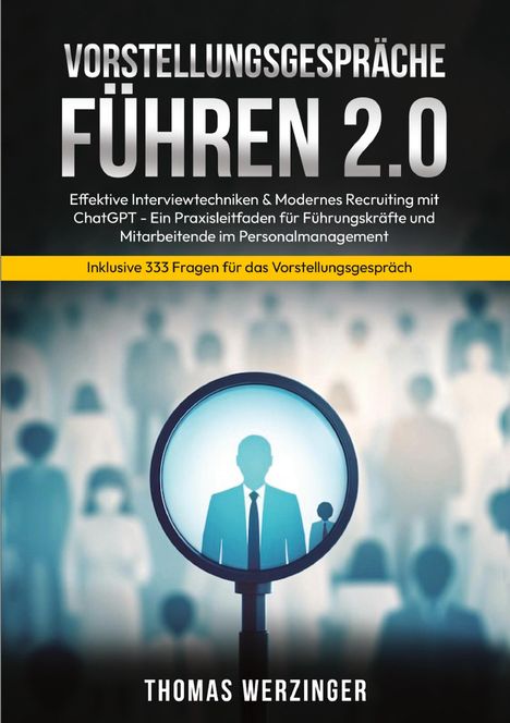 Buchtitel: "Vorstellungsgespräche führen 2.0". Eine Lupe zeigt eine Person im Anzug vor verschwommener Menschenmenge.