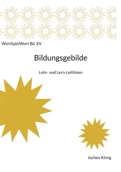 Text: "WortSpielWort Bd. XV", "Bildungsgebilde", "Lehr- und Lern-Leitlinien", "Jochen König". Gelbe sternförmige Muster.