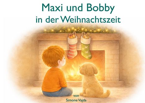Oben steht "Maxi und Bobby in der Weihnachtszeit". Unten "von Simone Vajda". Ein Kind und Hund sitzen vor einem Kamin.