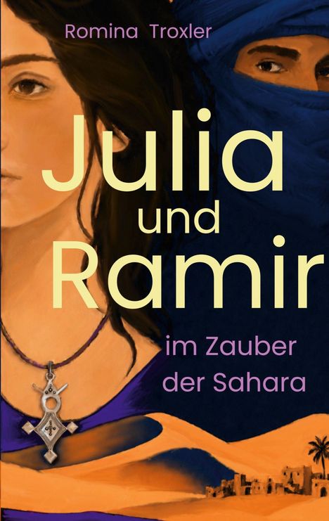 „Julia und Ramir im Zauber der Sahara“ von Romina Troxler. Illustrationen zeigen ein Gesicht und Wüste mit Dorf.