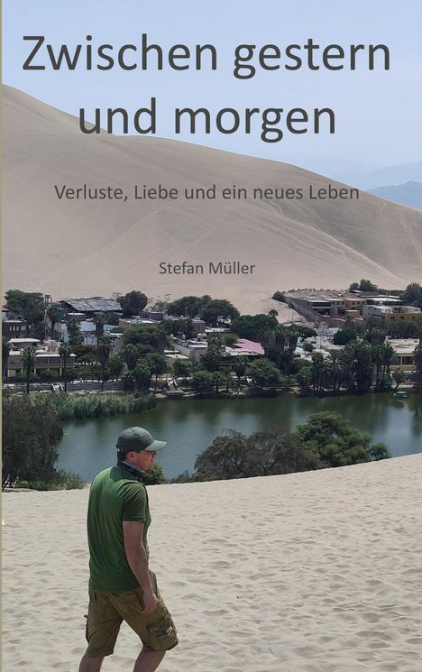 Text: "Zwischen gestern und morgen. Verluste, Liebe und ein neues Leben. Stefan Müller." In einer Wüstenlandschaft mit Oase.