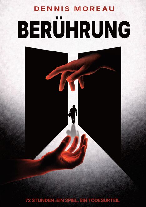 "DENNIS MOREAU BERÜHRUNG, 72 STUNDEN. EIN SPIEL. EIN TODESURTEIL." Zwei rote Hände greifen nach einer Silhouette.