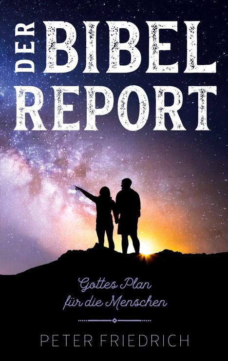 Text: "DER BIBEL REPORT", "Gottes Plan für die Menschen", "PETER FRIEDRICH". Silhouettenpaar vor Sternenhimmel.