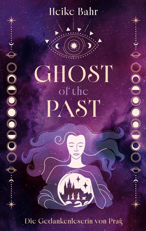 „Heike Bahr“, „Ghost of the Past“, „Die Gedankenleserin von Prag“. Illustration: Frau mit geschlossenen Augen, hält Kugel.