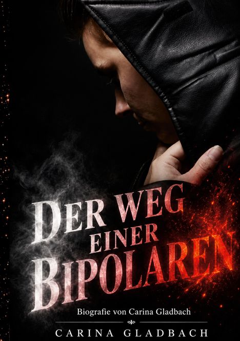 "Der Weg einer Bipolaren" in großen Buchstaben, "Biografie von Carina Gladbach" darunter. Person in Kapuzenjacke.
