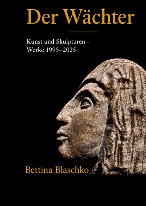 "Der Wächter. Kunst und Skulpturen – Werke 1995–2025. Bettina Blaschko." Steinskulptur eines Profilgesichts rechts.