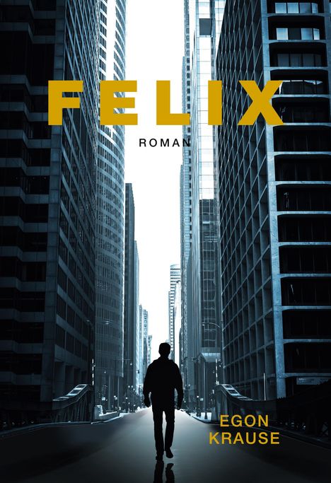 Titel: "FELIX", darunter "ROMAN". Unten rechts "EGON KRAUSE". Silhouette einer Person zwischen Hochhäusern.