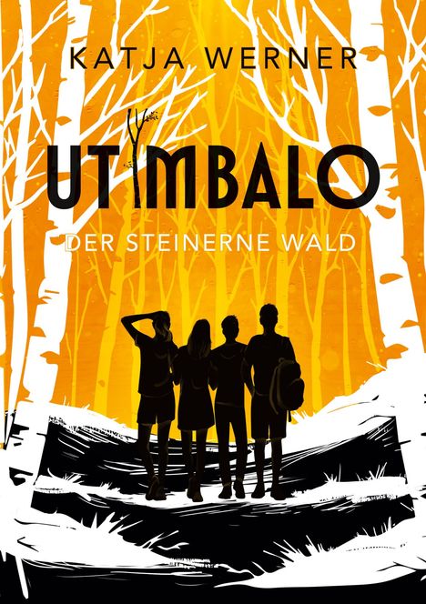 „UTIMBALO: DER STEINERNE WALD“ von Katja Werner. Silhouetten von vier Personen vor einem weißen Baumwald auf orangefarbenem Hintergrund.