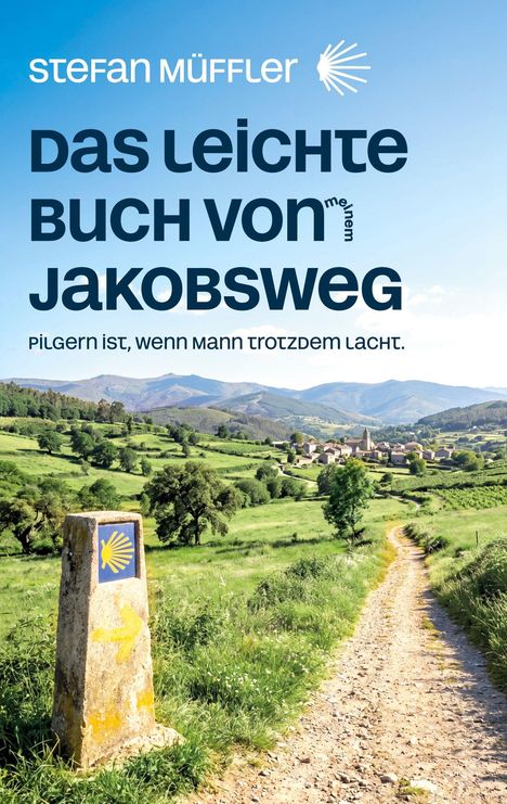 "Stefan Mühler. Das leichte Buch von meinem Jakobsweg. Pilgern ist, wenn man trotzdem lacht." Weg durch Hügellandschaft.