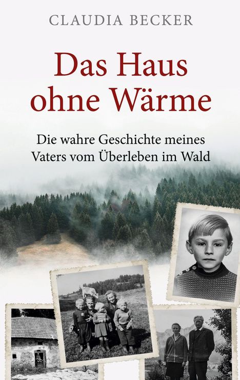 Titel: "Das Haus ohne Wärme". Untertitel: "Die wahre Geschichte meines Vaters vom Überleben im Wald". Oben: Wald. Unten: Alte Fotos.