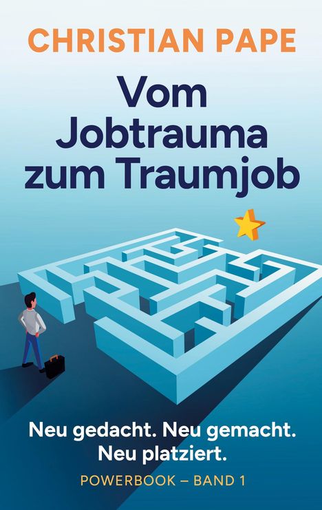 "Vom Jobtrauma zum Traumjob. Neu gedacht. Neu gemacht. Neu platziert. POWERBOOK – BAND 1." Illustration: Person vor Labyrinth, Stern.