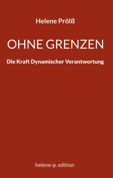 Text: "Helene Prölß", "OHNE GRENZEN", "Die Kraft Dynamischer Verantwortung", "helene-p. edition". Roter Hintergrund.