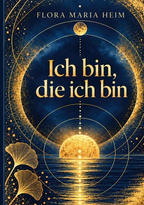 Text: "FLORA MARIA HEIM" oben, "Ich bin, die ich bin" in der Mitte. 

Goldene, geometrische Muster auf tiefblauem Hintergrund.