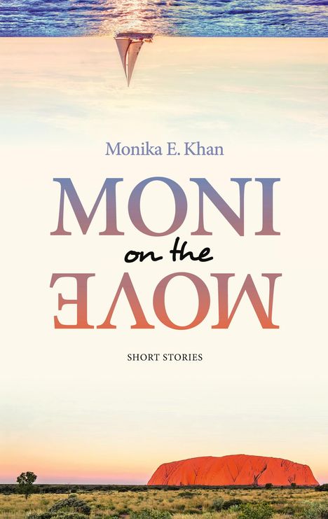 "Monika E. Khan, MONI ON THE MOVE, SHORT STORIES". Segelboot auf See, darunter Landschaft mit Felsen in der Ferne.