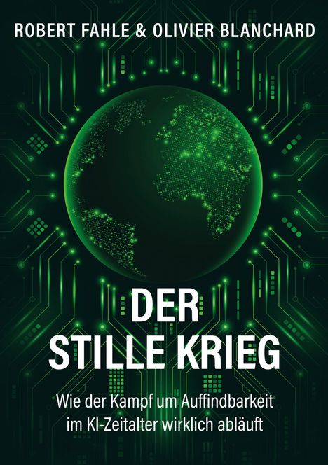 "DER STILLE KRIEG: Wie der Kampf um Auffindbarkeit im KI-Zeitalter wirklich abläuft." Illustration: Grüne Erde mit Schaltkreisen.