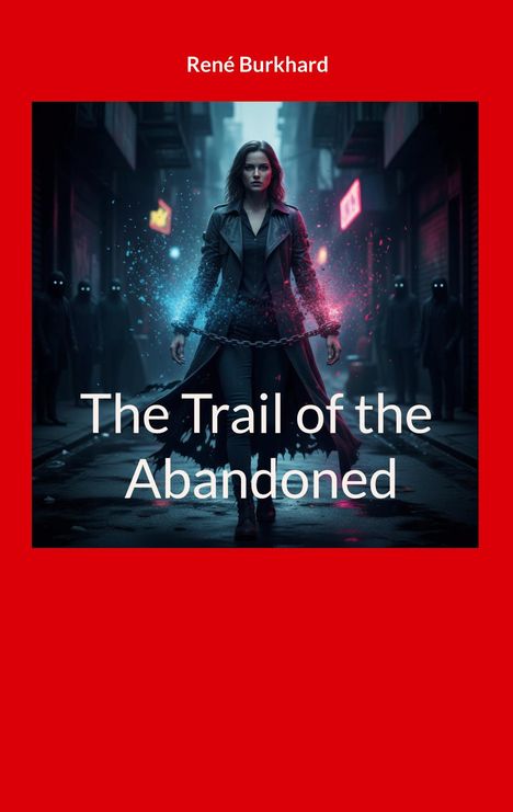 Titel: "The Trail of the Abandoned" von René Burkhard. Eine Frau in einem dunklen Mantel, umgeben von mystischen Lichtern.