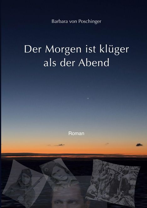 Titel: "Der Morgen ist klüger als der Abend" von Barbara von Poschinger. Darunter schwarz-weiß Fotos, im Hintergrund Dämmerung.