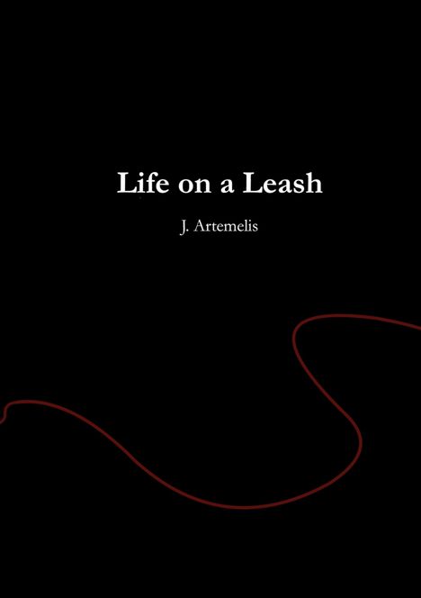 "Life on a Leash" von J. Artemelis. Schwarzer Hintergrund mit geschwungener roter Linie unten.