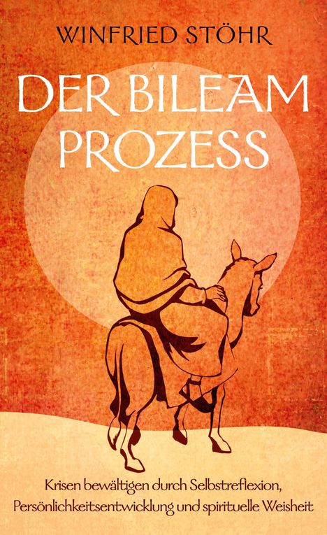 Texte: "Winfried Stöhr", "Der Bileam Prozess", "Krisen bewältigen durch Selbstreflexion, Persönlichkeitsentwicklung und spirituelle Weisheit". Illustration eines Reiters auf einem Esel vor einem orangen Hintergrund.
