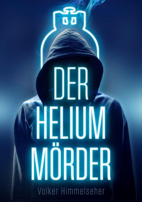 „Der Helium Mörder“, Volker Himmelseher. Silhouette mit Kapuze, darüber ein neonblauer Heliumtank gezeichnet.