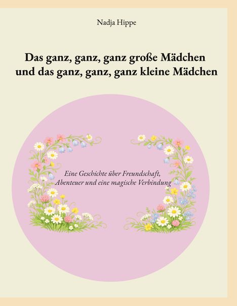 Der Titel lautet: "Das ganz, ganz, ganz große Mädchen und das ganz, ganz, ganz kleine Mädchen". Illustration von Blumen.