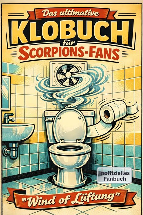 „Das ultimative Klo-Buch für Scorpions-Fans.“ Illustration: WC mit Ventilator, wirbelndem Papier.
