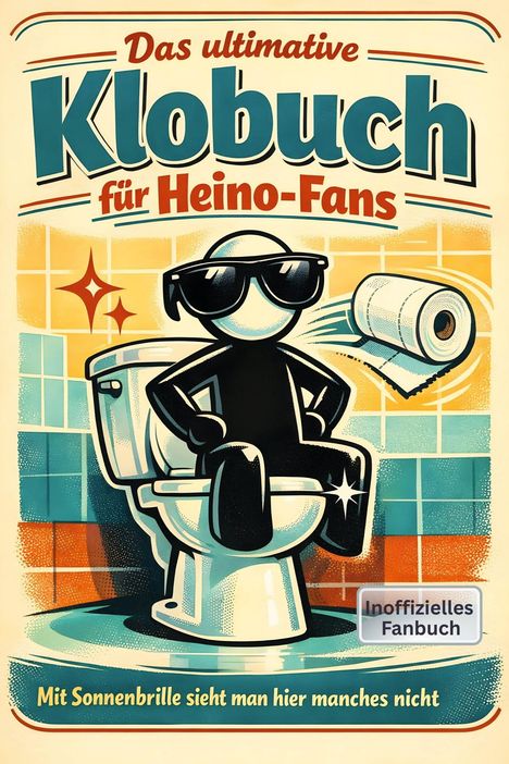 „Das ultimative Klobuch für Heino-Fans.“ Ein stilisierter Mensch mit Sonnenbrille sitzt selbstbewusst auf einer Toilette.