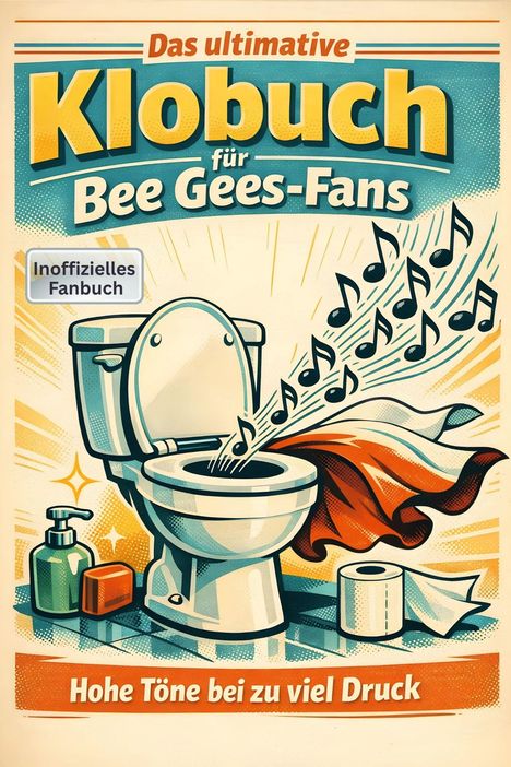 „Das ultimative Klobuch für Bee Gees-Fans“ und „Hohe Töne bei zu viel Druck“. Illustration: Toilette mit Noten und Klopapier.