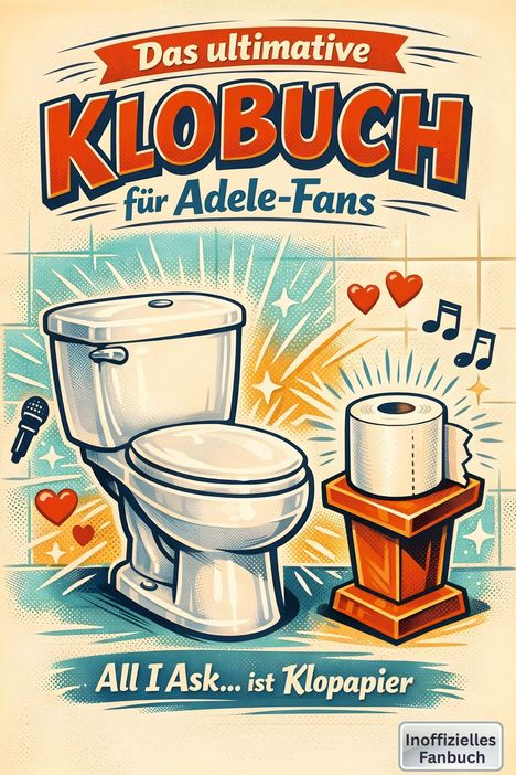 "Das ultimative KLOBuch für Adele-Fans. All I Ask... ist Klopapier. Inoffizielles Fanbuch." Illustration: Toilette, Mikrofon, Noten.