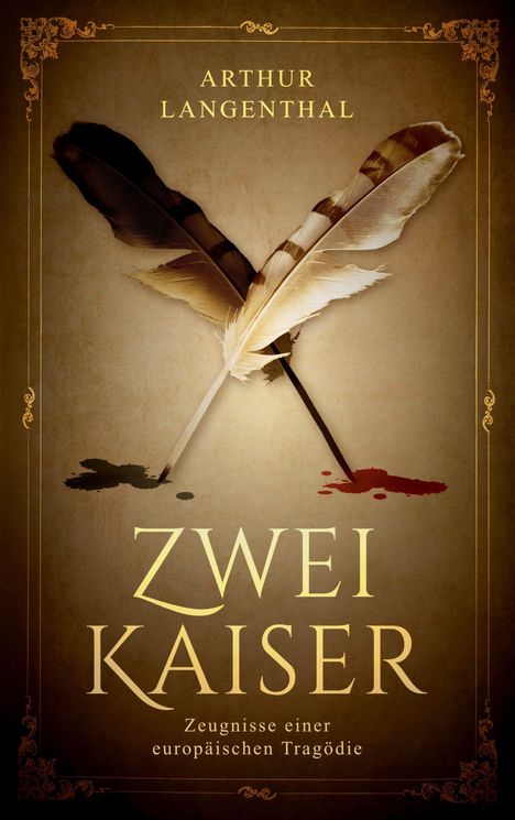 "ZWEI KAISER", "Arthur Langenthal", "Zeugnisse einer europäischen Tragödie". Zwei gekreuzte Federn mit Tintenflecken.